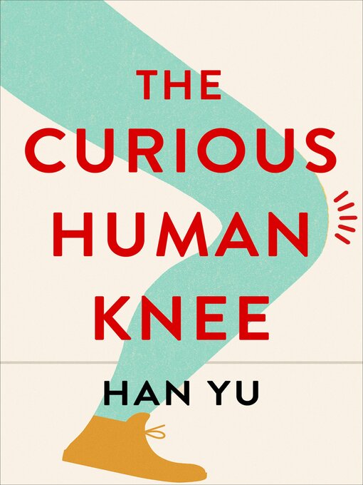 Title details for The Curious Human Knee by Han Yu - Available